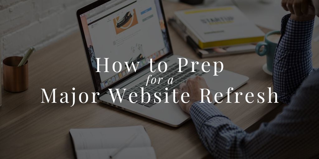 How to Prep for a Major Website Refresh
